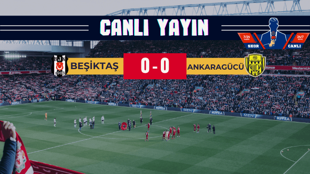 BEŞİKTAŞ – ANKARAGÜCÜ CANLI İZLE 07.05.2024