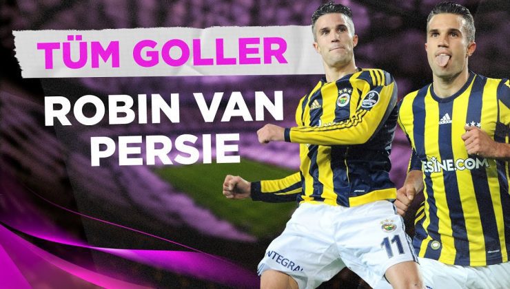 Robin Van Persie’nin Süper Lig’deki Tüm Golleri