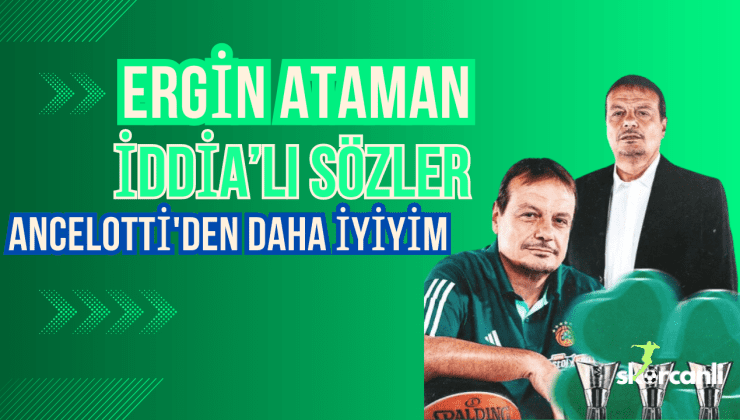 Ergin Ataman’dan iddialı sözler: Ancelotti’den daha iyiyim