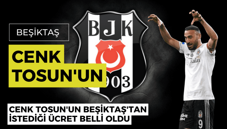 Cenk Tosun’un Beşiktaş’tan istediği ücret belli oldu