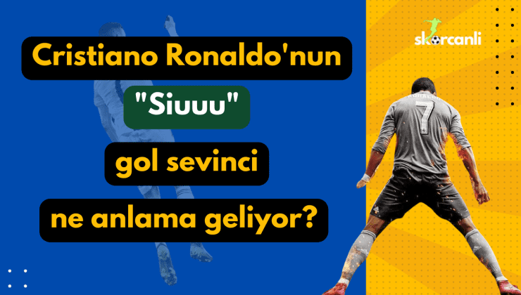 Cristiano Ronaldo’nun “Siuuu” gol sevinci ne anlama geliyor?