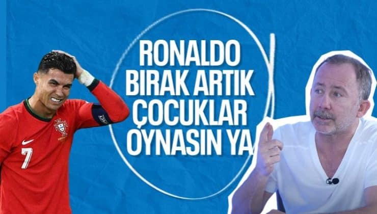 Sergen Yalçın’dan Cristiano Ronaldo’ya eleştiri: Bırak artık çocuklar oynasın