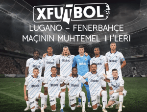 Lugano – Fenerbahçe maçının muhtemel 11’leri