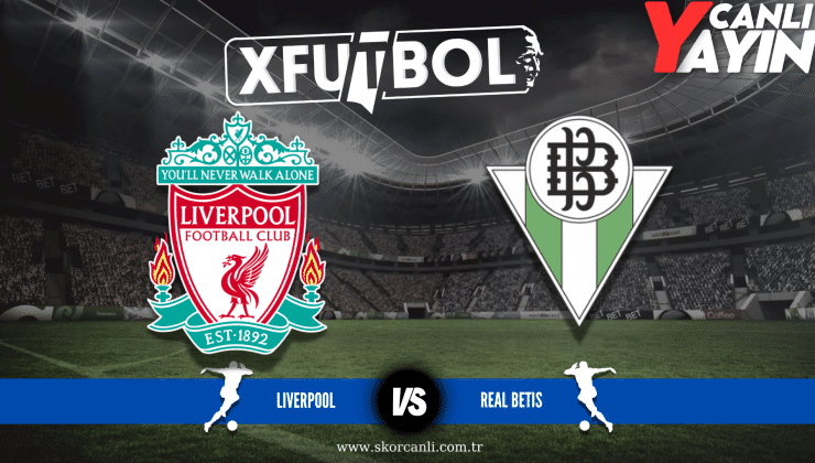 Liverpool-Real Betis Canlı İzle