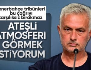 Mourinho: Taraftarın Avrupa maçı atmosferini görmek istiyoruz