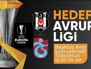 UEFA Avrupa Ligi’nde Beşiktaş ve Trabzonspor’un muhtemel rakipleri belirlendi