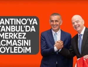 İbrahim Hacıosmanoğlu: Infantino, liderlik yapacak potansiyeliniz var dedi