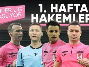 Süper Lig’de 1’inci haftanın hakemleri