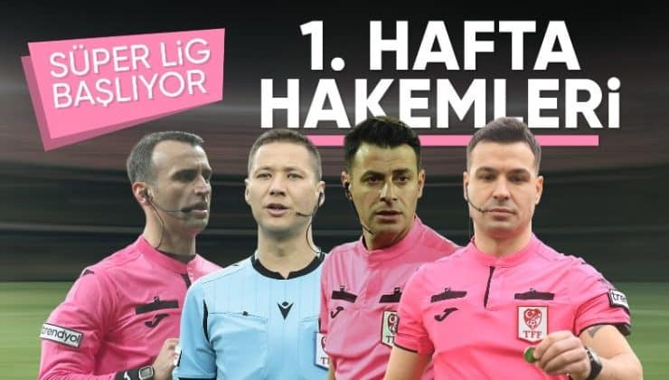 Süper Lig’de 1’inci haftanın hakemleri