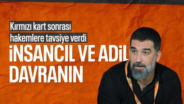 Arda Turan’dan hakemlere tepki: İnsancıl davranın