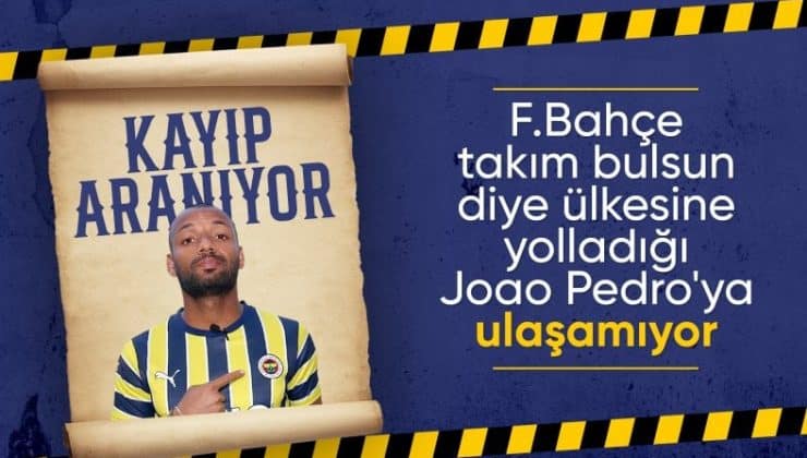 Fenerbahçe’de Joao Pedro’ya ulaşılamıyor