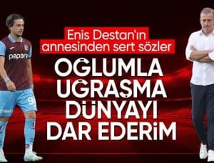 Enis Destan’ın annesinden Abdullah Avcı’ya sert tepki