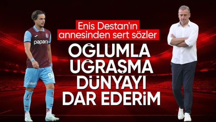 Enis Destan’ın annesinden Abdullah Avcı’ya sert tepki