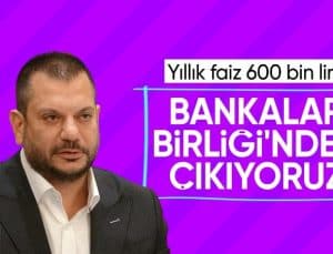 Ertuğrul Doğan: Bankalar Birliği’nden resmi olarak çıkacağız