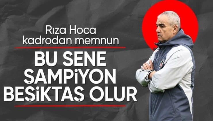 Rıza Çalımbay: Bu sezon şampiyonluk favorim Beşiktaş