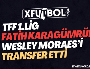 Fatih Karagümrük, Wesley Moraes’i transfer etti