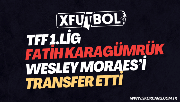 Fatih Karagümrük, Wesley Moraes’i transfer etti