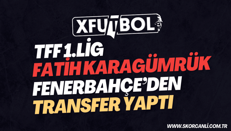 Fatih Karagümrük, Fenerbahçe’den transfer yaptı