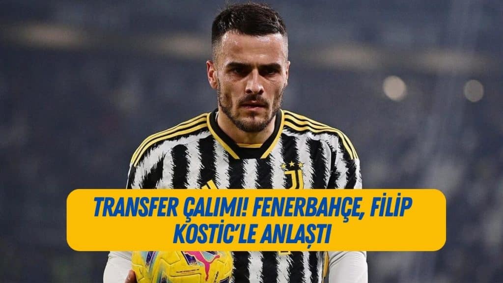 Transfer çalımı! Fenerbahçe, Filip Kostic'le anlaştı