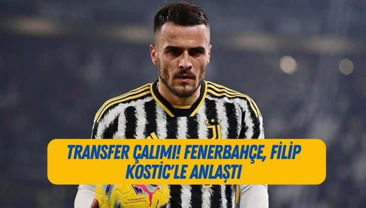 Transfer çalımı! Fenerbahçe, Filip Kostic’le anlaştı