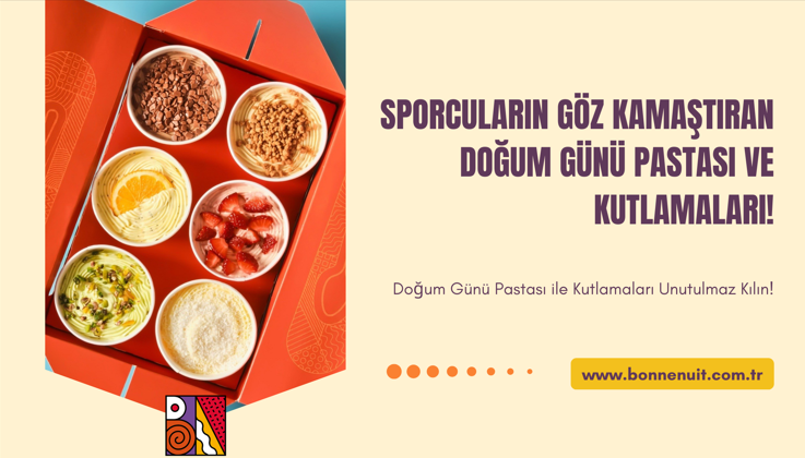 Sporcuların Göz Kamaştıran Doğum Günü Pastası ve Kutlamaları!